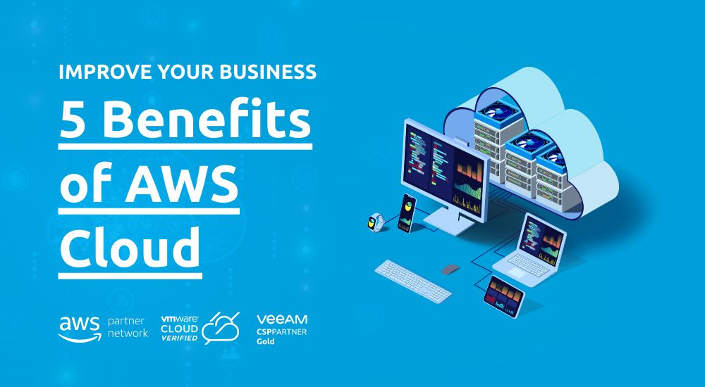 5 Benefits of AWS Cloud: Improve Your Everyday Business