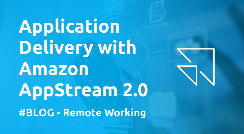 Application Delivery with Amazon AppStream 2.0