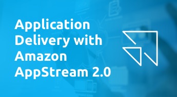 Application Delivery with Amazon AppStream 2.0