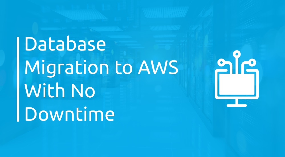 Database Migration to AWS With No Downtime