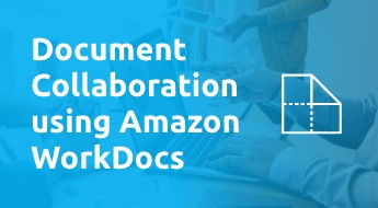 Document Collaboration using Amazon WorkDocs