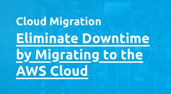 Eliminate Downtime by Migrating to the AWS Cloud