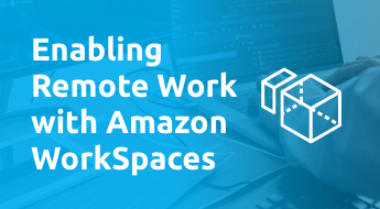 Enabling Remote Work with Amazon WorkSpaces