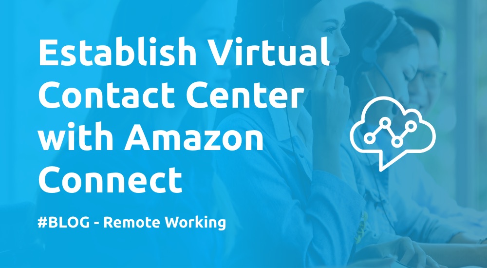 Establish Virtual Contact Center in the Cloud with Amazon Connect