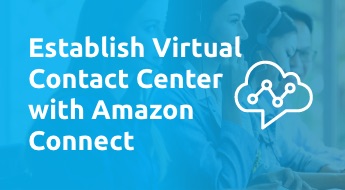Establish Virtual Contact Center in the Cloud with Amazon Connect