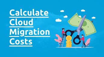 How to Calculate Cloud Migration Costs and Avoid Overspending?