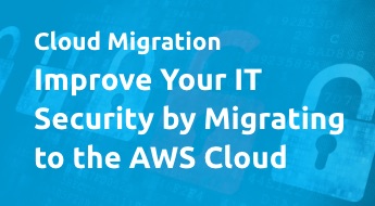 Improve Your IT Security by Migrating to the AWS Cloud