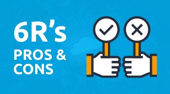 Pros and Cons of 6R's in Cloud Migration (Application Migration Strategies)