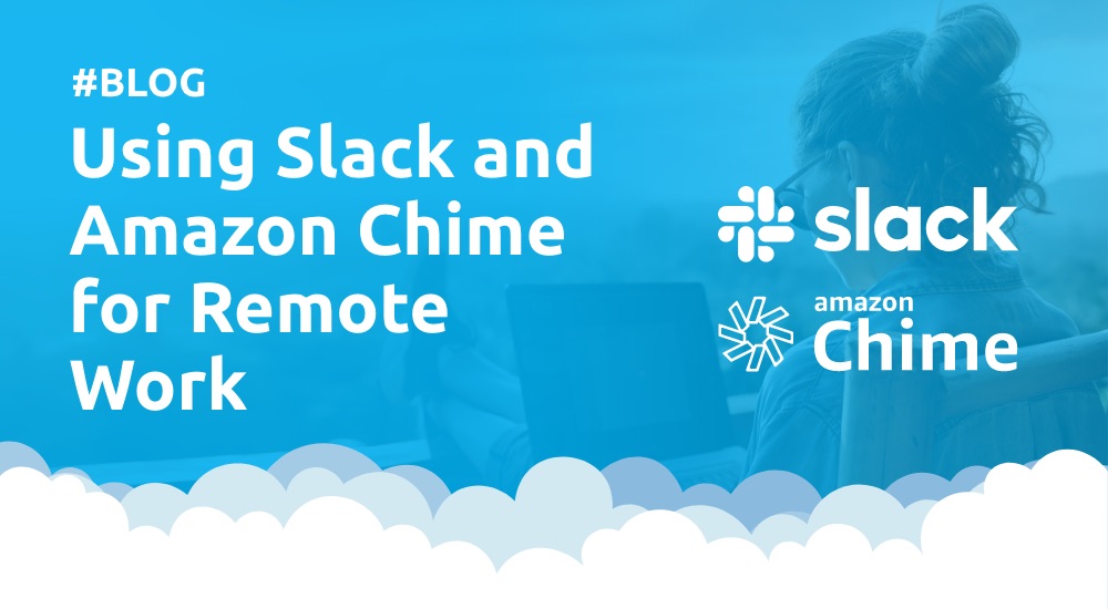 Using Slack and Amazon Chime for Remote Work