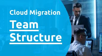 What Is the Best Cloud Migration Team Structure?