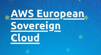 AWS European Sovereign Cloud: A New Era of Data Sovereignty and Security in Europe